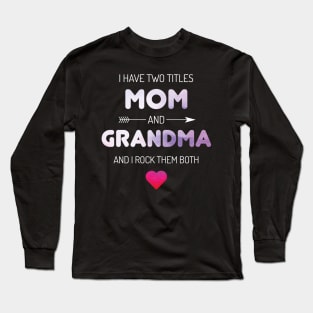 I Have Two Titles Mom And Grandma Rock Long Sleeve T-Shirt